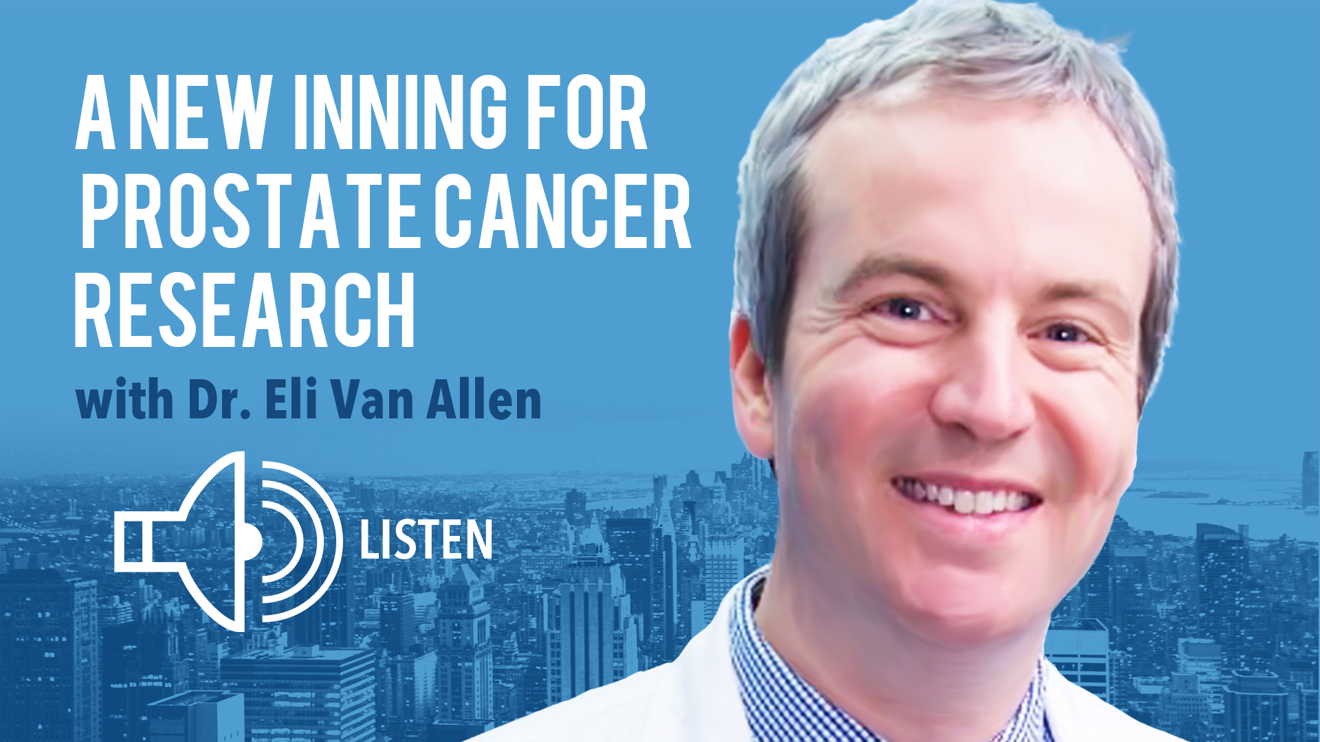 Listen to Dr. Eli Van Allen talk to Steve Garvey about the Metastatic Prostate Cancer Project