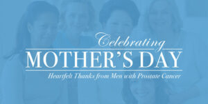 Celebrating Mother's Day: Heartfelt Thanks from men with prostate cancer to their wives