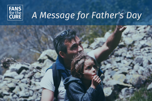 A message for Father's Day from Fans for the Cure