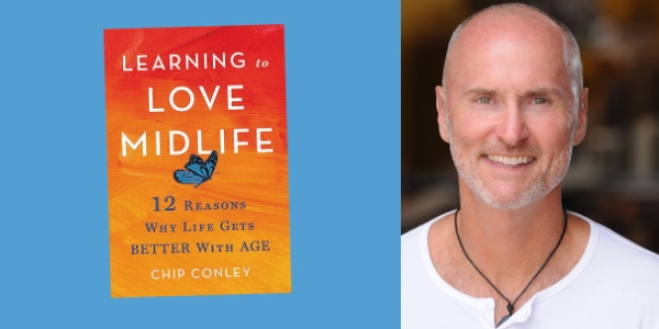 Chip Conley and his book, Learning to Love Midlife: 12 Reasons Why Life Gets Better with Age