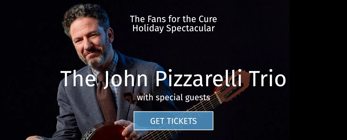 The Fans for the Cure Holiday Spectacular featuring The John Pizzarelli Trio